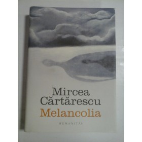 MELANCOLIA - MIRCEA CARTARESCU